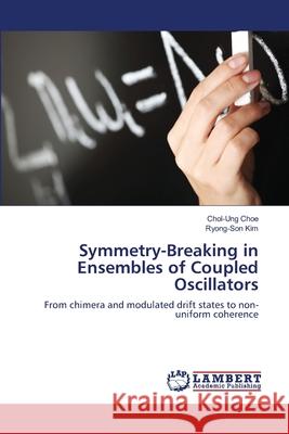 Symmetry-Breaking in Ensembles of Coupled Oscillators Choe, Chol-Ung 9786202070676 LAP Lambert Academic Publishing - książka