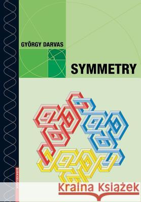 Symmetry: Cultural-Historical and Ontological Aspects of Science-Arts Relations; The Natural and Man-Made World in an Interdisci Darvas, György 9783764375546 Birkhauser - książka