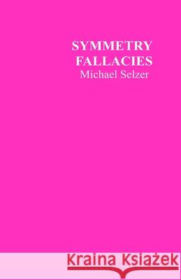 Symmetry Fallacies: Second Edition Michael Selzer 9798677549885 Independently Published - książka