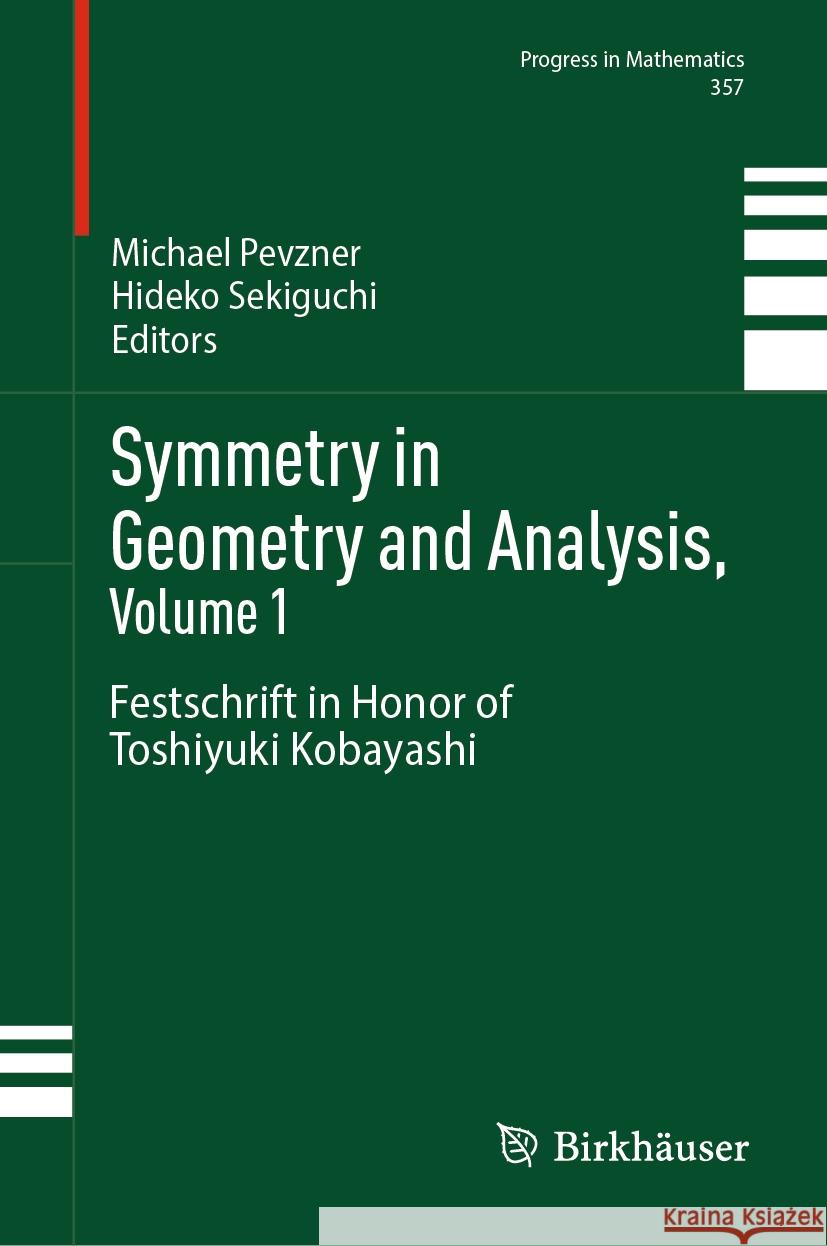 Symmetry in Geometry and Analysis, Volume 1: Festschrift in Honor of Toshiyuki Kobayashi Michael Pevzner, Hideko Sekiguchi 9789819784486 Springer Verlag, Singapore - książka
