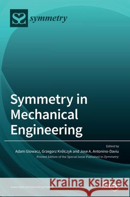 Symmetry in Mechanical Engineering Adam Glowacz Grzegorz Kr 9783039362141 Mdpi AG - książka