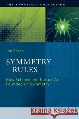 Symmetry Rules: How Science and Nature Are Founded on Symmetry Joseph Rosen 9783642095085 Springer-Verlag Berlin and Heidelberg GmbH &  - książka