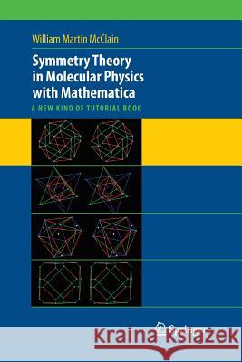 Symmetry Theory in Molecular Physics with Mathematica: A New Kind of Tutorial Book McClain, William 9781489995186 Springer - książka