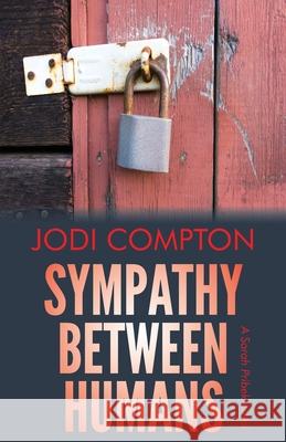 Sympathy Between Humans: A Sarah Pribek novel Jodi Compton 9781735086514 Jodi Compton - książka