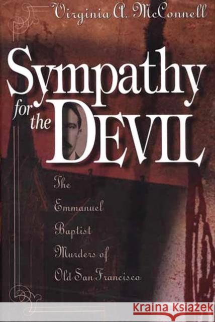 Sympathy for the Devil: The Emmanuel Baptist Murders of Old San Francisco McConnell, Virginia 9780275970543 Praeger Publishers - książka