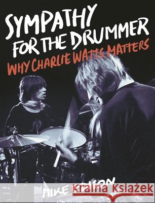 Sympathy for the Drummer: Why Charlie Watts Matters Mike Edison 9781493047734 Backbeat Books - książka