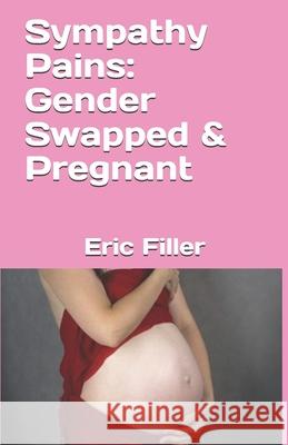 Sympathy Pains: Gender Swapped & Pregnant Eric Filler 9781521254486 Independently Published - książka