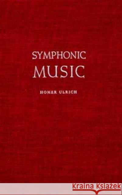 Symphonic Music, Its Evolution Since the Renaissance Homer Ulrich 9780231019088 Columbia University Press - książka