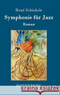 Symphonie für Jazz: Roman René Schickele 9783743705937 Hofenberg - książka