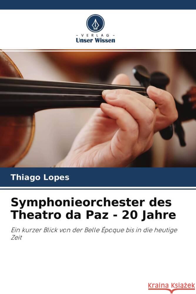 Symphonieorchester des Theatro da Paz - 20 Jahre Lopes, Thiago 9786204595757 Verlag Unser Wissen - książka