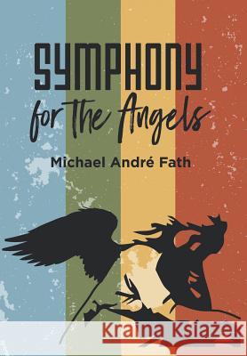 Symphony for the Angels Michael Andre Fath 9781532072451 iUniverse - książka