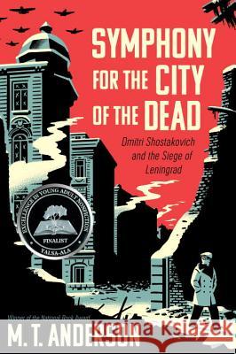 Symphony for the City of the Dead: Dmitri Shostakovich and the Siege of Leningrad Matthew Tobin Anderson 9780763668181 Candlewick Press (MA) - książka