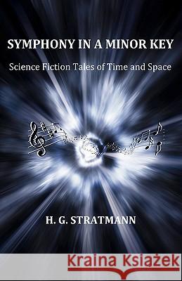 Symphony in a Minor Key: Science Fiction Tales of Time and Space H. G. Stratmann Henry Stratman 9780979048036 Starship Press, LLC - książka