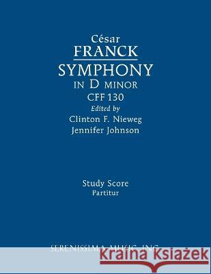Symphony in D minor, CFF 130: Study score César Franck, Clinton F Nieweg, Jennifer Johnson 9781608742783 Serenissima Music - książka