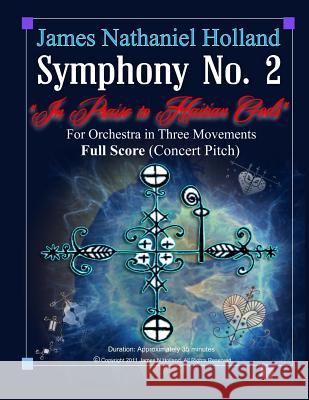 Symphony No. 2 (In Praise to Haitian Gods): For Orchestra in Three Movements Full Score (Concert Pitch) Holland, James Nathaniel 9781090950765 Independently Published - książka