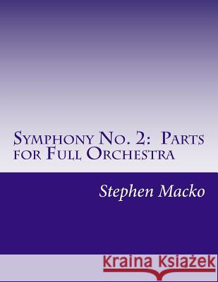 Symphony No. 2: Parts for Full Orchestra MR Stephen John Macko 9781505273458 Createspace - książka