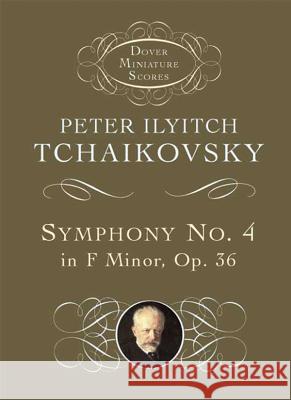 Symphony No. 4 in F Minor: Opus 36 Peter Ilyich Tchaikovsky Tchaikovsky                              Peter Ilyich Tchaikovsky 9780486404219 Dover Publications - książka