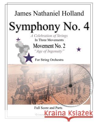 Symphony No 4: Movement No 2 Age of Ingenuity Full Score and Parts James Nathaniel Holland 9781517459550 Createspace - książka