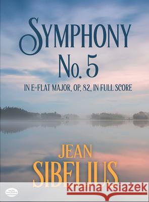 Symphony No. 5 in E-Flat Major, Op. 82, in Full Score Jan Sibelius Jan Sibelius 9780486416953 Dover Publications - książka