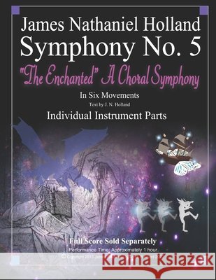Symphony No. 5: The Enchanted A Choral Symphony Individual Instrument Parts Holland, James Nathaniel 9798630238238 Independently Published - książka