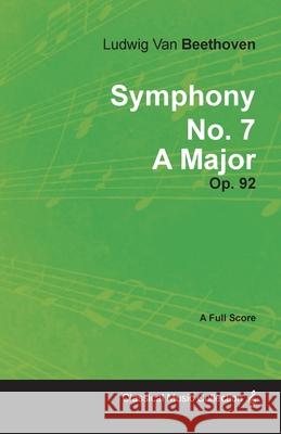 Symphony No. 7 - A Major - Op. 92: With a Biography by Joseph Otten Beethoven, Ludwig Van 9781408632710 Buchanan Press - książka