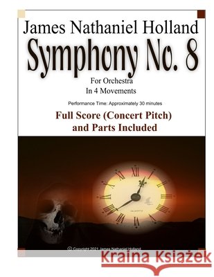 Symphony No. 8 For Orchestra: In 4 Movements, Full Score (Concert Pitch) and Parts Included James Nathaniel Holland 9798593130723 Independently Published - książka
