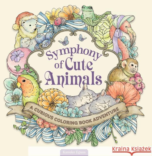 Symphony of Cute Animals: A Curious Coloring Book Adventure Kanoko Egusa 9781497205727 Design Originals - książka