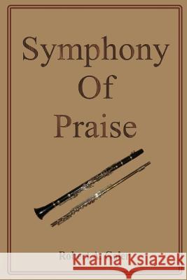 Symphony of Praise Robert Andrew Goler 9781515159827 Createspace Independent Publishing Platform - książka