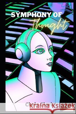 Symphony Of Thought: Models for creating artificial intelligence Chris Clark 9798848840803 Independently Published - książka