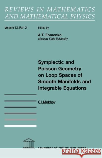 Symplectic and Poisson Geometry on Loop Spaces of Smooth Manifolds and Integrable Equations O. I. Mokhov 9781904868729 Cambridge Scientific Publishers - książka