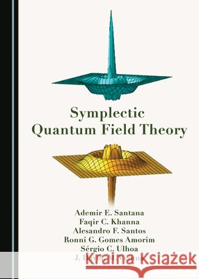 Symplectic Quantum Field Theory Ademir E. Santana, Faqir C. Khanna, Alesandro F. Santos 9781527556423 Cambridge Scholars Publishing - książka
