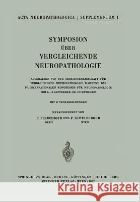 Symposion Über Vergleichende Neuropathologie: Abgehalten Von Der Arbeitsgemeinschaft Für Vergleichende Neuropathologie Während Des IV. Internationalen Frauchiger, E. 9783540029106 Springer - książka