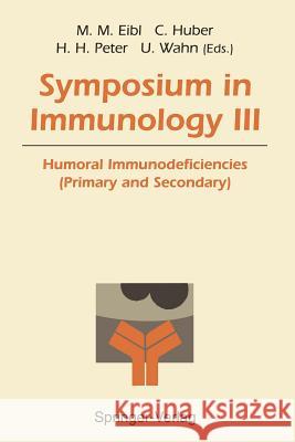 Symposium in Immunology III: Humoral Immunodeficiencies (Primary and Secondary) Eibl, Martha M. 9783540571261 Springer - książka