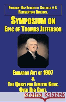 Symposium on Epic of Thomas Jefferson: Embargo Act of 1807 & the Quest for Limited Government Over Big Government Festus Wale Ogunbitan 9781493183623 Xlibris Corporation - książka