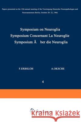 Symposium on Neuroglia / Symposium Concernant La Neuroglie / Symposium Über Die Neuroglia: Papers Presented on the 12th Annual Meeting of the Vereinig Erbslöh, F. 9783540043553 Not Avail - książka