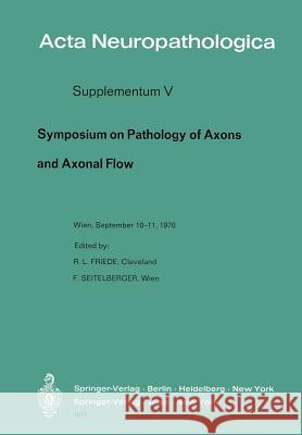 Symposium on Pathology of Axons and Axonal Flow: Organized by the Österreichische Arbeitsgemeinschaft Für Neuropathologie and the Research Group of Ne Friede, R. L. 9783540054337 Springer - książka