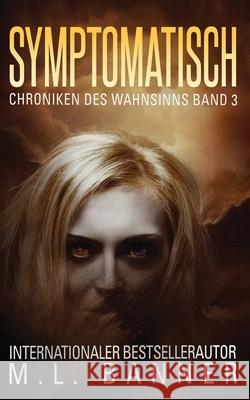 Symptomatisch: Ein Apokalyptischer Horrorthriller M. L. Banner Maxwell Zachs 9781947510739 Toes in the Water Publishing, LLC - książka