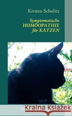 Symptomatische Homöopathie für Katzen: Homöopathische Hausapotheke Schulitz, Kirsten 9783848221943 Books on Demand - książka