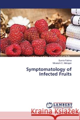 Symptomatology of Infected Fruits Fatima Sumia                             Mahajan Minakshi C. 9783659545443 LAP Lambert Academic Publishing - książka
