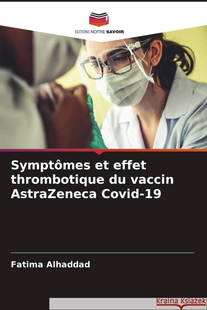 Symptomes et effet thrombotique du vaccin AstraZeneca Covid-19 Fatima Alhaddad   9786206138112 Editions Notre Savoir - książka