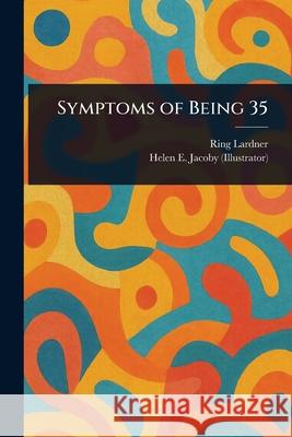 Symptoms of Being 35 Ring Lardner Helen E. Jacoby 9781025239682 Anson Street Press - książka