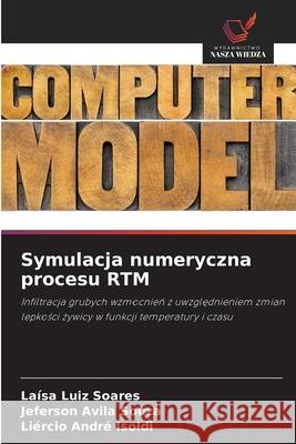 Symulacja numeryczna procesu RTM Luiz Soares, Laísa, Avila Souza, Jeferson, André Isoldi, Liércio 9786207643325 Wydawnictwo Nasza Wiedza - książka