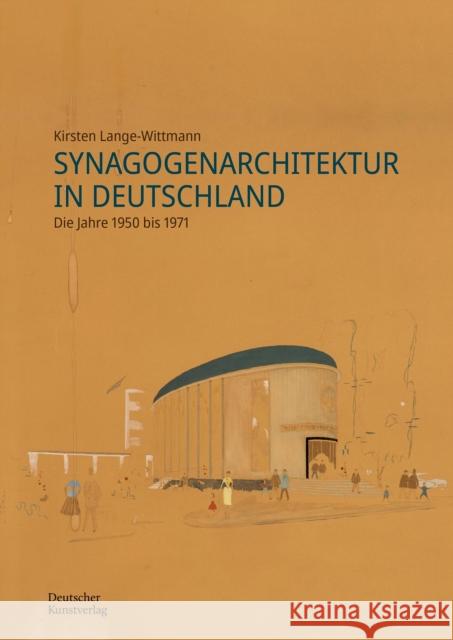 Synagogenarchitektur in Deutschland: Die Jahre 1950 Bis 1971 Kirsten Lange-Wittmann 9783422802612 Deutscher Kunstverlag - książka
