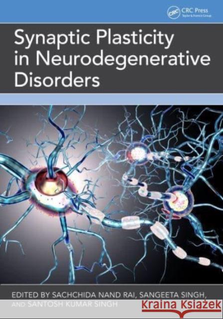 Synaptic Plasticity in Neurodegenerative Disorders Sachchida Nand Rai Sangeeta Singh Santosh Kumar Singh 9781032735283 Taylor & Francis Ltd - książka