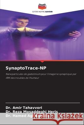 SynaptoTrace-NP Tahavvori, Dr. Amir, Mosaddeghi Heris, Dr. Reza, Aghazadeh, Dr. Hamed 9786209573262 Editions Notre Savoir - książka