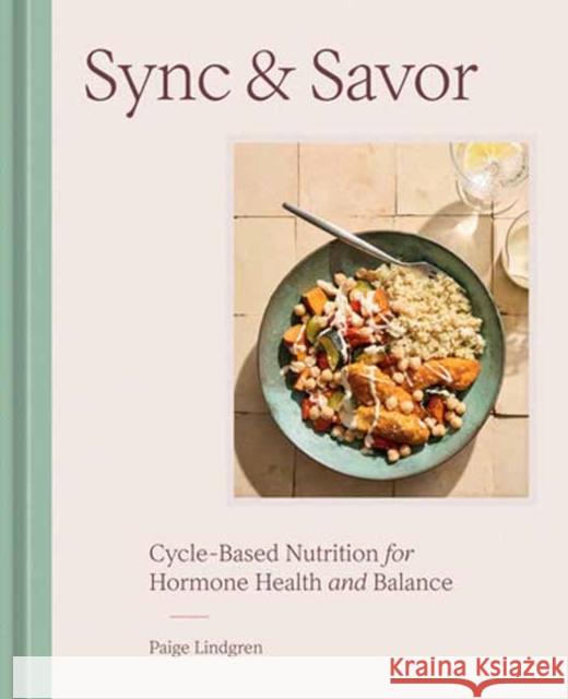 Sync & Savor: Cycle-Based Nutrition for Hormone Health and Balance Paige Lindgren 9780593838013 Ten Speed Press - książka