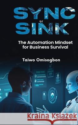 Sync or Sink: The Automation Mindset for Business Survival Taiwo Omisogbon 9787152327056 Plexity Digital - książka