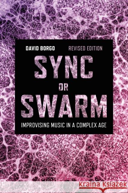 Sync or Swarm, Revised Edition: Improvising Music in a Complex Age Professor or Dr. David Borgo (Professor of Music, University of California, San Diego, USA) 9781501368844 Bloomsbury Publishing Plc - książka