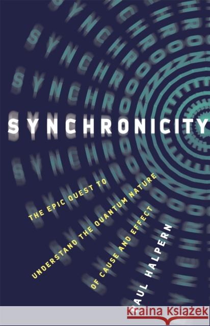 Synchronicity: The Epic Quest to Understand the Quantum Nature of Cause and Effect Paul Halpern 9781541673632 Basic Books - książka