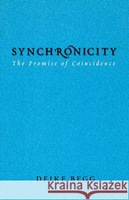 Synchronicity: The Promise of Coincidence Deike Begg 9781888602319 Chiron Publications - książka